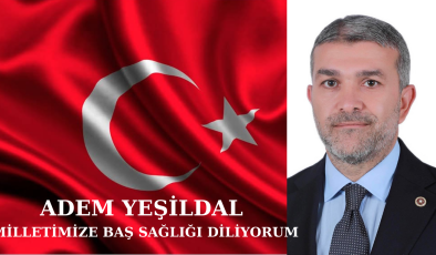 ADEM YEŞİLDAL : MİLLETİMİZE BAŞ SAĞLIĞI DİLİYORUM