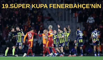 19.SÜPER KUPA FENERBAHÇE’NİN