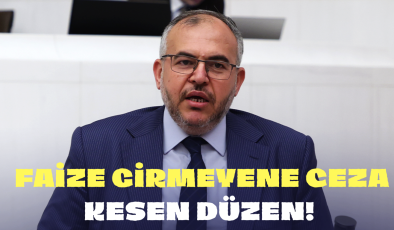 ÇALIŞKAN : “DEVLET VATANDAŞI ZORLA FAİZE BULAŞTIRIYOR”