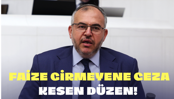 ÇALIŞKAN : “DEVLET VATANDAŞI ZORLA FAİZE BULAŞTIRIYOR”