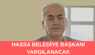 HASSA BELEDİYE BAŞKANI HALKI KİN VE NEFRETE SÜRÜKLEME SUÇUNDAN YARGILANACAK!