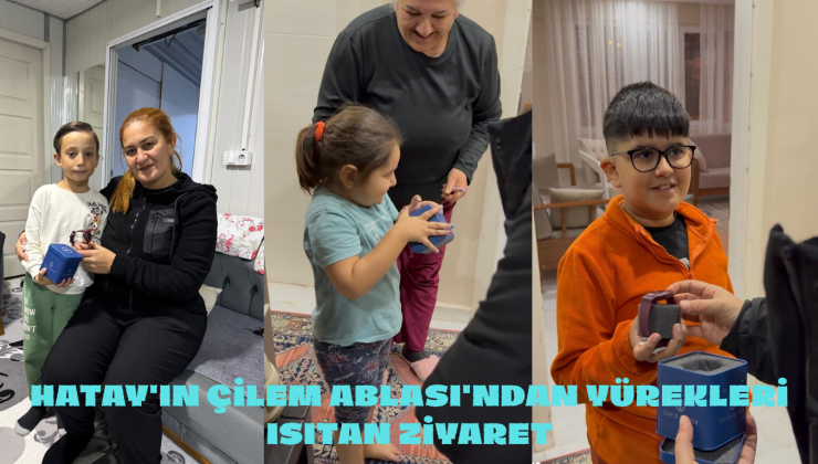 HATAY’IN ÇİLEM ABLASI’NDAN YÜREKLERİ ISITAN ZİYARET