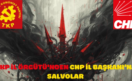 TKP İL ÖRGÜTÜ’NDEN  CHP İL BAŞKANI’NA SALVOLAR