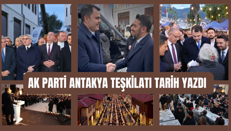AK PARTİ ANTAKYA TEŞKİLATI TARİH YAZDI