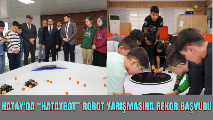 HATAY’DA “HATAYBOT” ROBOT YARIŞMASINA REKOR BAŞVURU