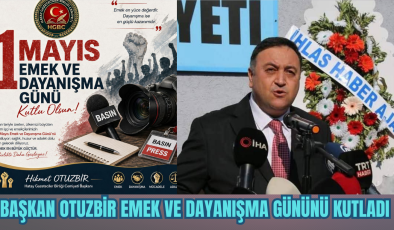 HİKMET OTUZBİR EMEK VE DAYANIŞMA GÜNÜNÜ KUTLADI