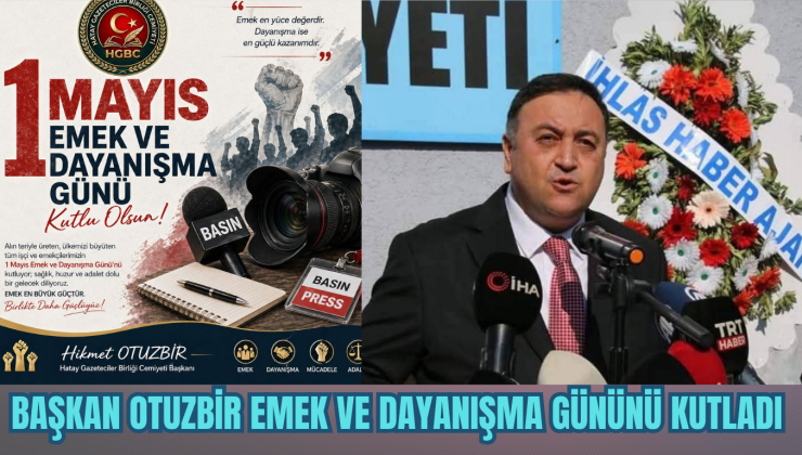 HİKMET OTUZBİR EMEK VE DAYANIŞMA GÜNÜNÜ KUTLADI
