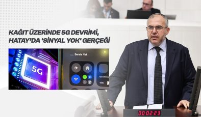 Çalışkan’dan 5G Eleştirisi: “Türkiye 5G’ye Geçiyor, Hatay’da Sinyal Yok”