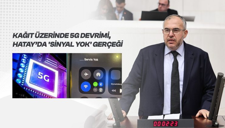Çalışkan’dan 5G Eleştirisi: “Türkiye 5G’ye Geçiyor, Hatay’da Sinyal Yok”