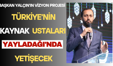 BAŞKAN YALÇIN’IN VİZYON PROJESİ