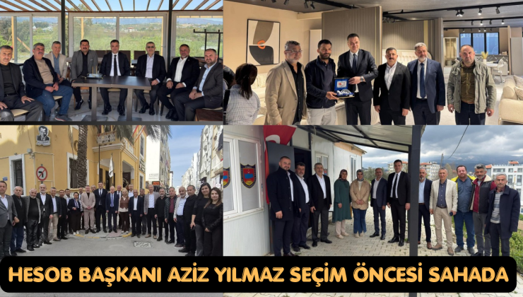 HESOB BAŞKANI AZİZ YILMAZ SEÇİM ÖNCESİ SAHADA
