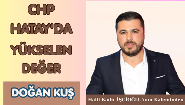 CHP HATAY’DA YÜKSELEN DEĞER PSİKOLOG DOĞANKUŞ