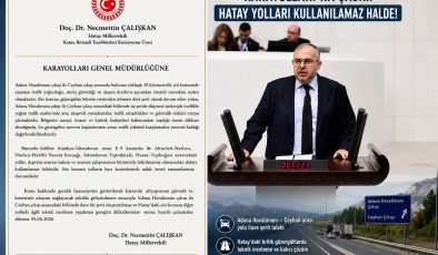 MİLLETVEKİLİ ÇALIŞKAN’DAN KARAYOLLARI’NA ÇAĞRI: HATAY’DA BAZI YOLLAR KULLANILAMAZ HALDE!