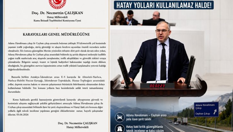 MİLLETVEKİLİ ÇALIŞKAN’DAN KARAYOLLARI’NA ÇAĞRI: HATAY’DA BAZI YOLLAR KULLANILAMAZ HALDE!
