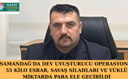 SAMANDAĞ’DA DEV UYUŞTURUCU OPERASYONU: 55 KİLO ESRAR, SAVAŞ SİLAHLARI VE YÜKLÜ MİKTARDA PARA ELE GEÇİRİLDİ