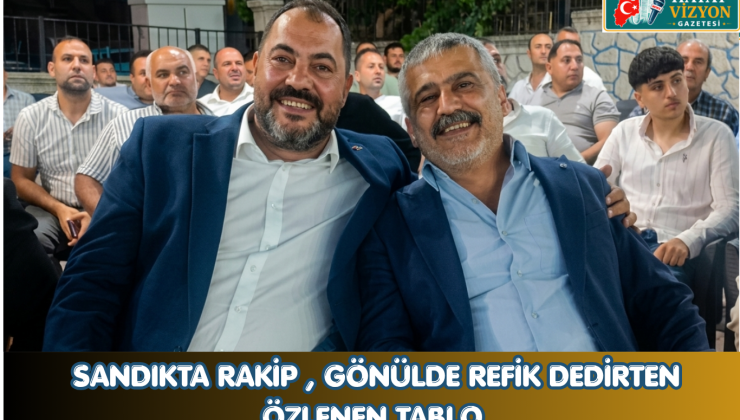 SANDIKTA RAKİP , GÖNÜLDE REFİK DEDİRTEN ÖZLENEN TABLO