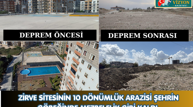 ZİRVE SİTESİNİN 10 DÖNÜMLÜK ARAZİSİ ŞEHRİN GÖBEĞİNDE MEZBELELİK GİBİ KALDI