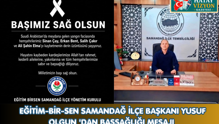EĞİTİM-BİR-SEN SAMANDAĞ İLÇE BAŞKANI YUSUF OLGUN ‘DAN BAŞSAĞLIĞI MESAJI