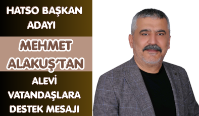 HATSO BAŞKAN ADAYI MEHMET ALAKUŞ’TAN ALEVİ VATANDAŞLARA DESTEK MESAJI
