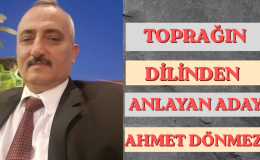TOPRAĞIN DİLİNDEN ANLAYAN BİR ADAY: AHMET DÖNMEZ!