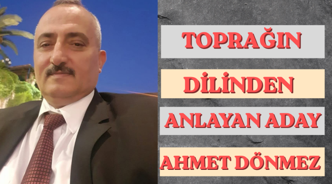 TOPRAĞIN DİLİNDEN ANLAYAN BİR ADAY: AHMET DÖNMEZ!