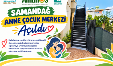 SAMANDAĞ ANNE ÇOCUK MERKEZİ KAPILARINI AÇTI