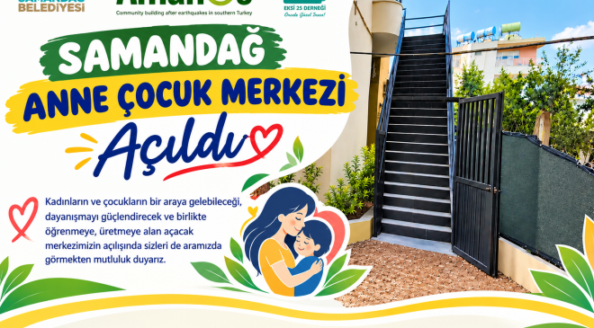 SAMANDAĞ ANNE ÇOCUK MERKEZİ KAPILARINI AÇTI